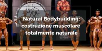 Natural Bodybuilding: costruzione muscolare totalmente naturale